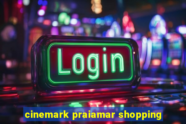 cinemark praiamar shopping